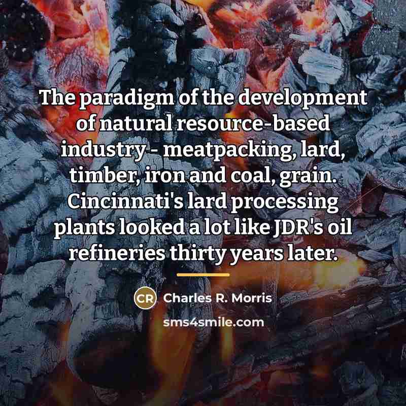 “The paradigm of the development of natural resource-based industry -…” quote by Charles R. Morris