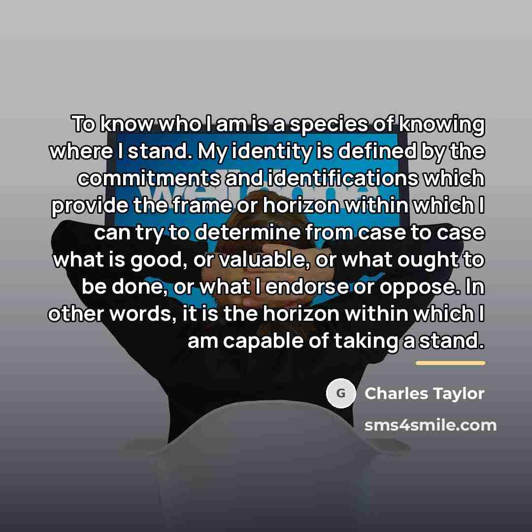 “To know who I am is a species of knowing…” quote by Charles Taylor