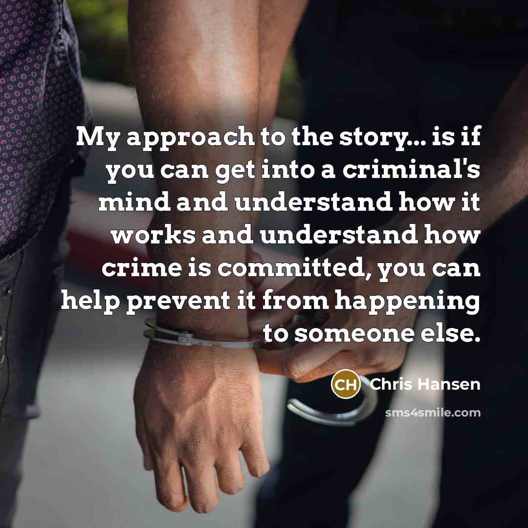 “My approach to the story... is if you can get…” quote by Chris Hansen
