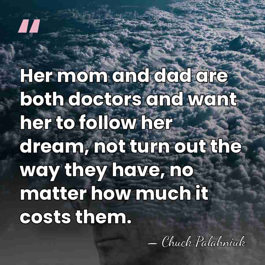Her mom and dad are both doctors and want her to follow&hellip; - Chuck Palahniuk