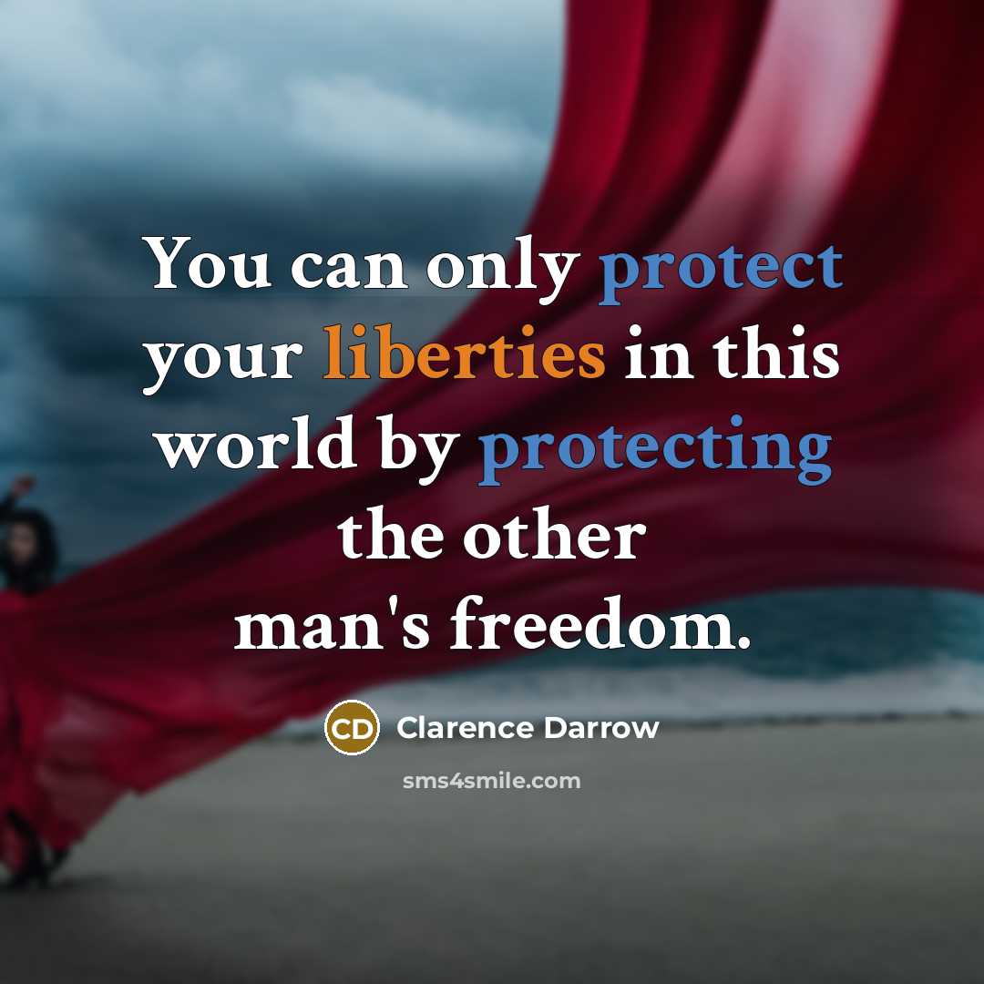 “You can only protect your liberties in this world by…” quote by Clarence Darrow