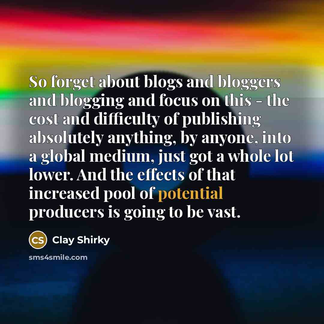 “So forget about blogs and bloggers and blogging and focus…” quote by Clay Shirky