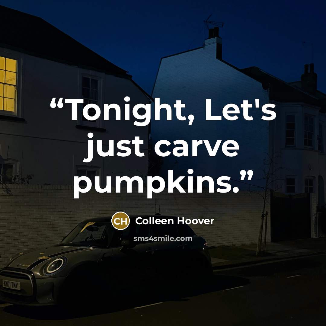 “Tonight, Let's just carve pumpkins.” quote by Colleen Hoover