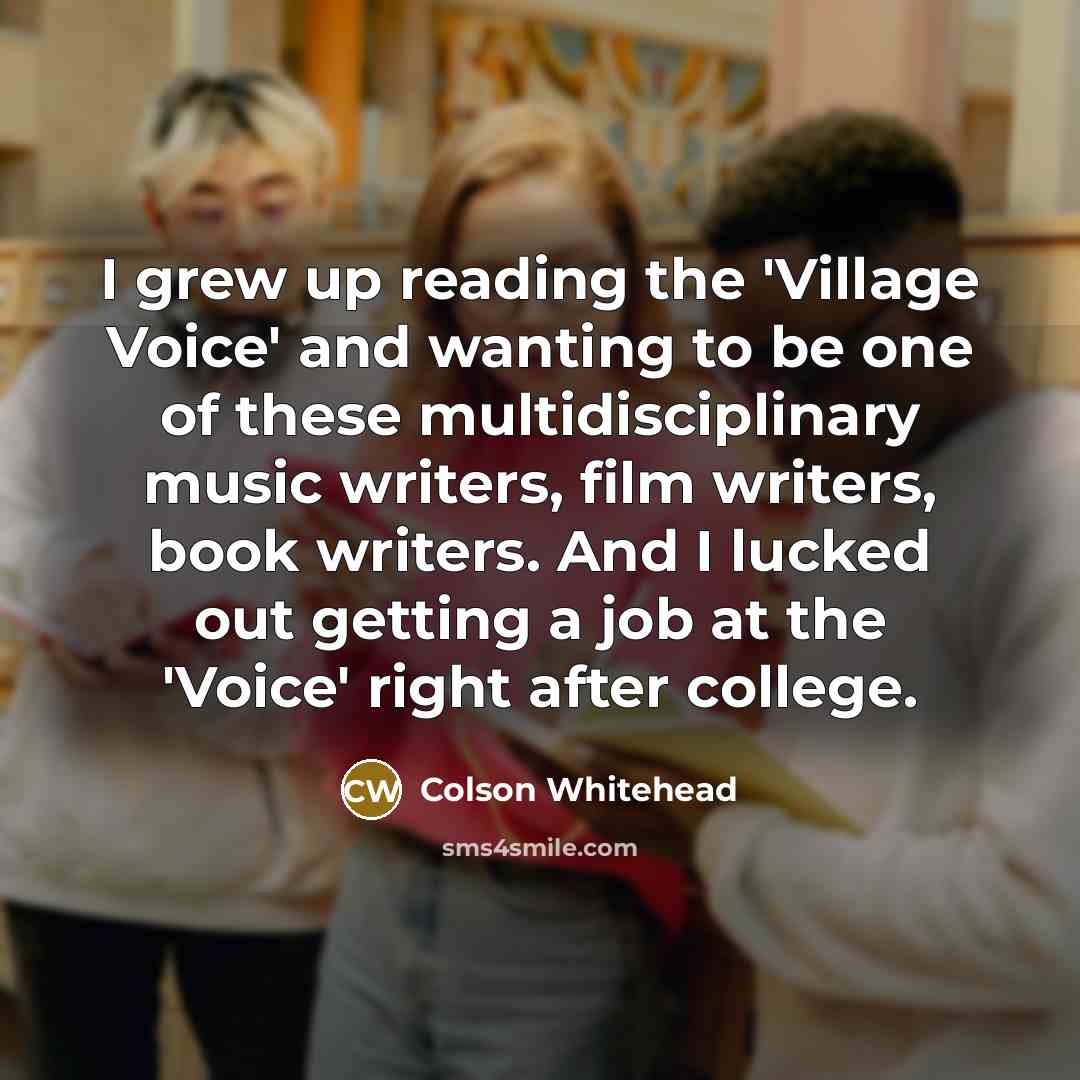 “I grew up reading the 'Village Voice' and wanting to…” quote by Colson Whitehead