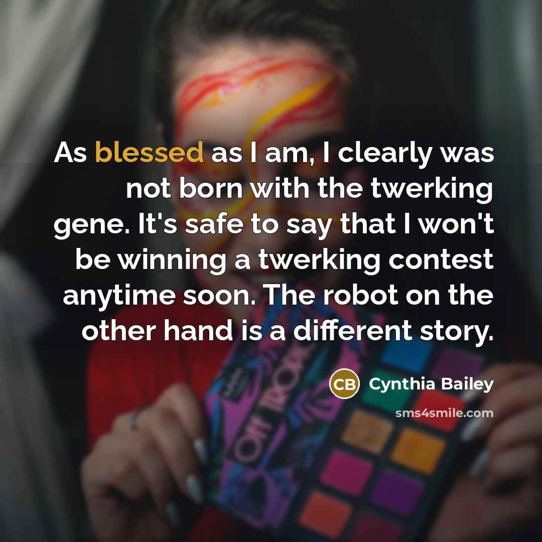 “As blessed as I am, I clearly was not born…” quote by Cynthia Bailey