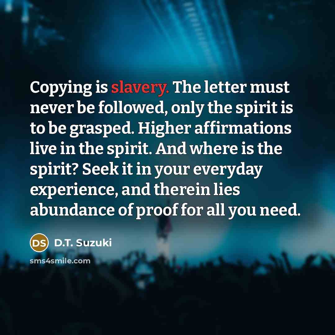 “Copying is slavery. The letter must never be followed, only…” quote by D.T. Suzuki