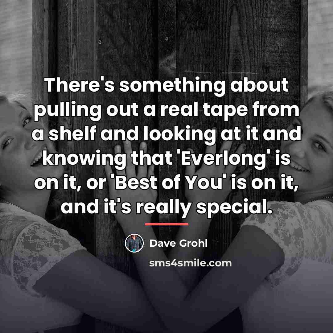 “There's something about pulling out a real tape from a…” quote by Dave Grohl
