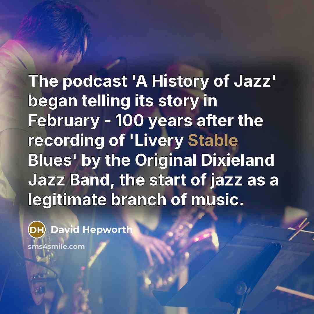 “The podcast 'A History of Jazz' began telling its story…” quote by David Hepworth