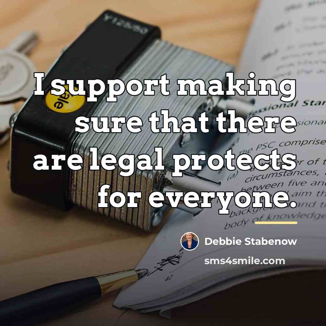 “I support making sure that there are legal protects for…” quote by Debbie Stabenow