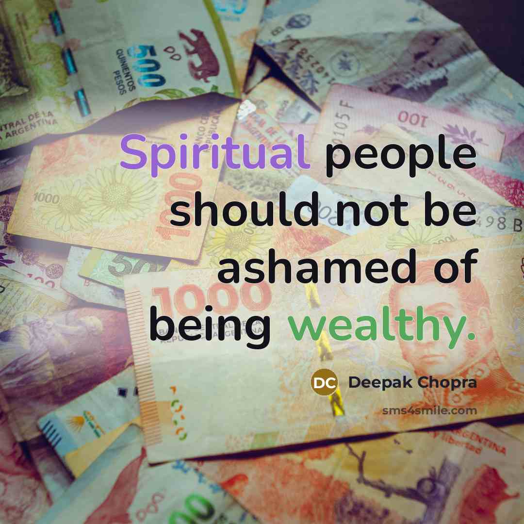 “Spiritual people should not be ashamed of being wealthy.…” quote by Deepak Chopra