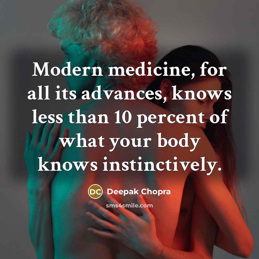 “Modern medicine, for all its advances, knows less than 10…” quote by Deepak Chopra