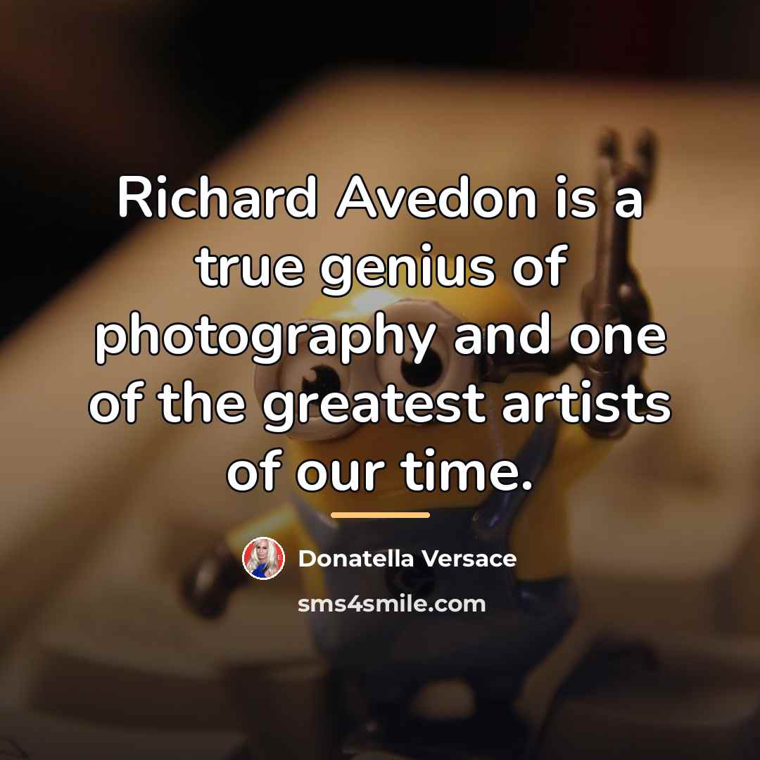 “Richard Avedon is a true genius of photography and one…” quote by Donatella Versace
