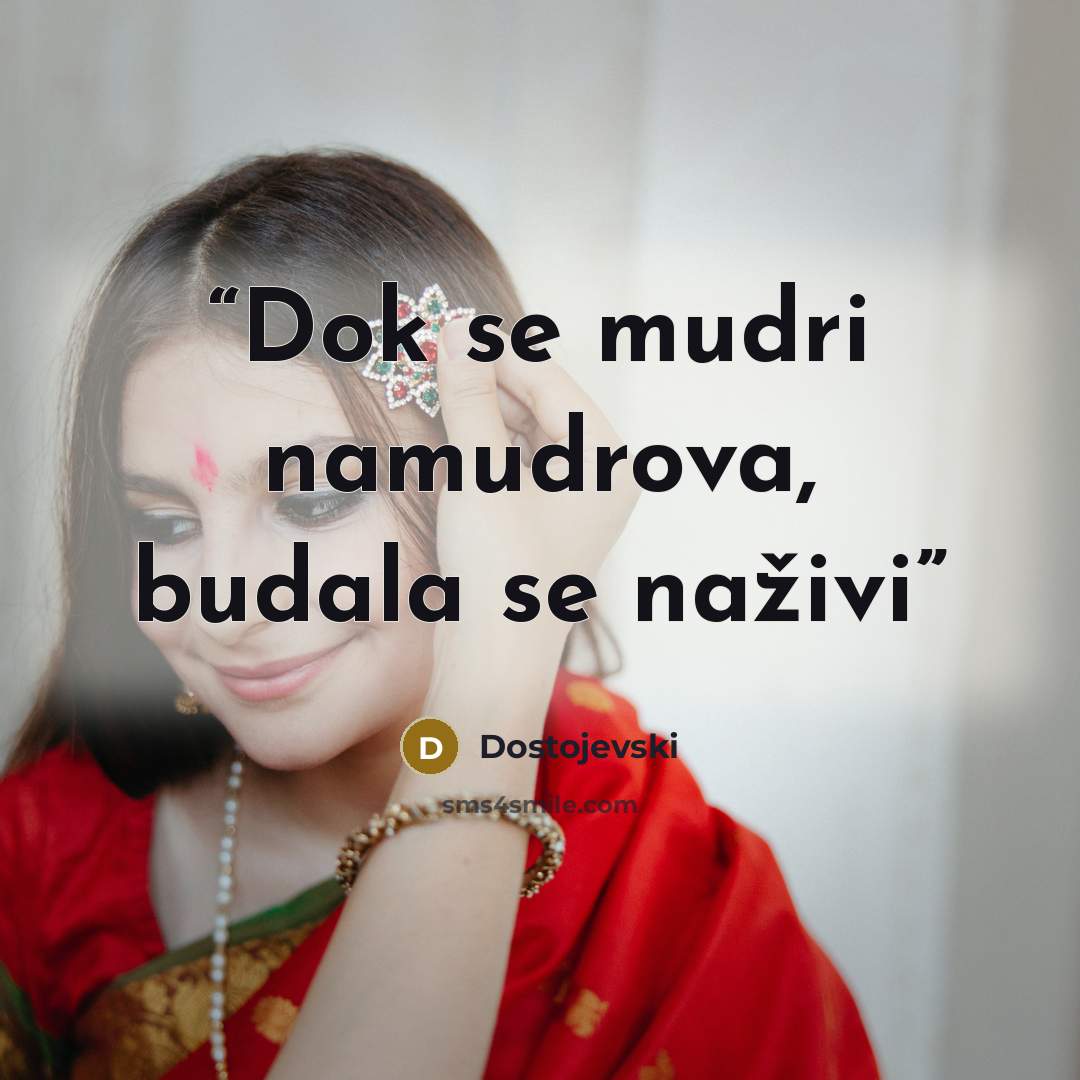 “Dok se mudri namudrova, budala se naživi” quote by Dostojevski