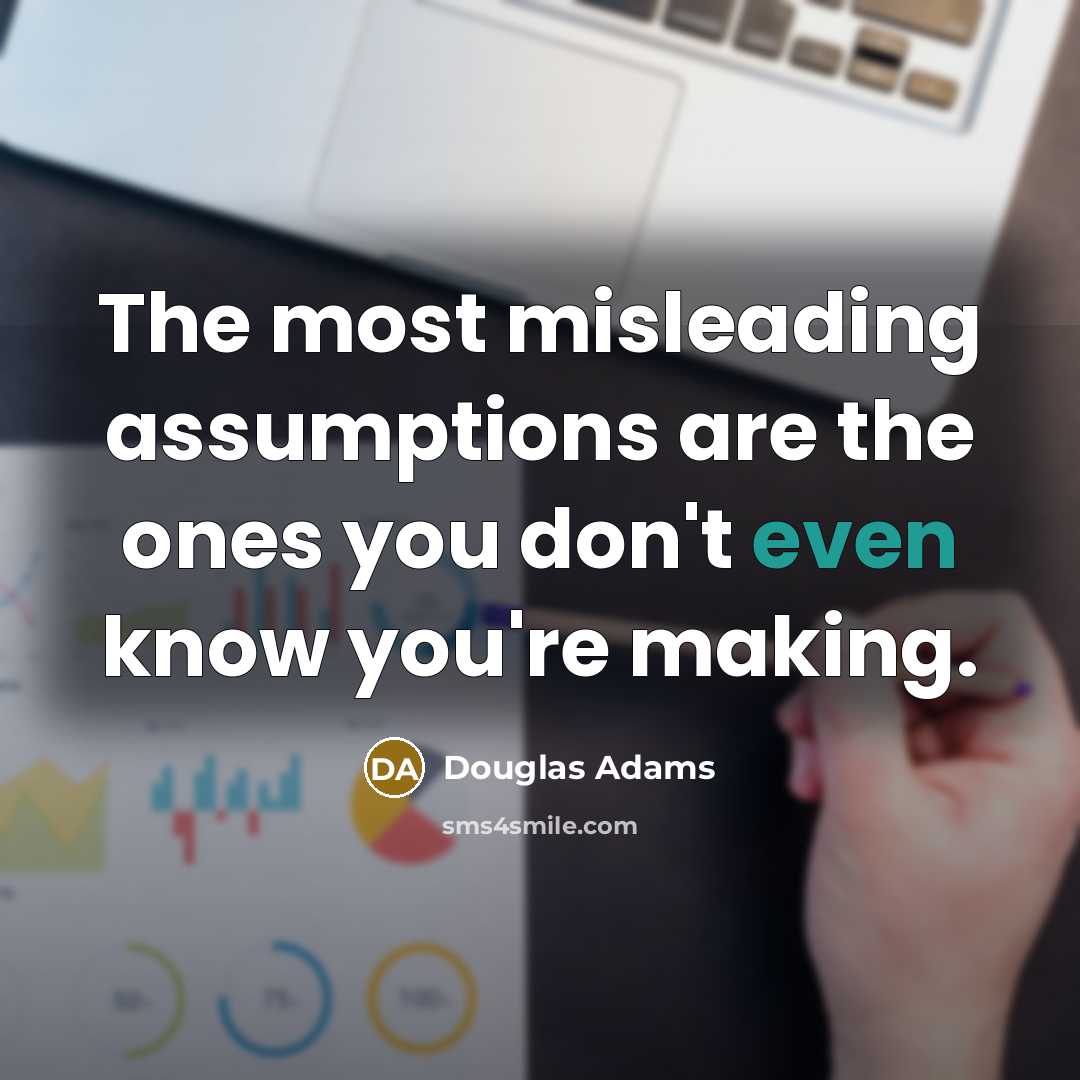 “The most misleading assumptions are the ones you don't even…” quote by Douglas Adams