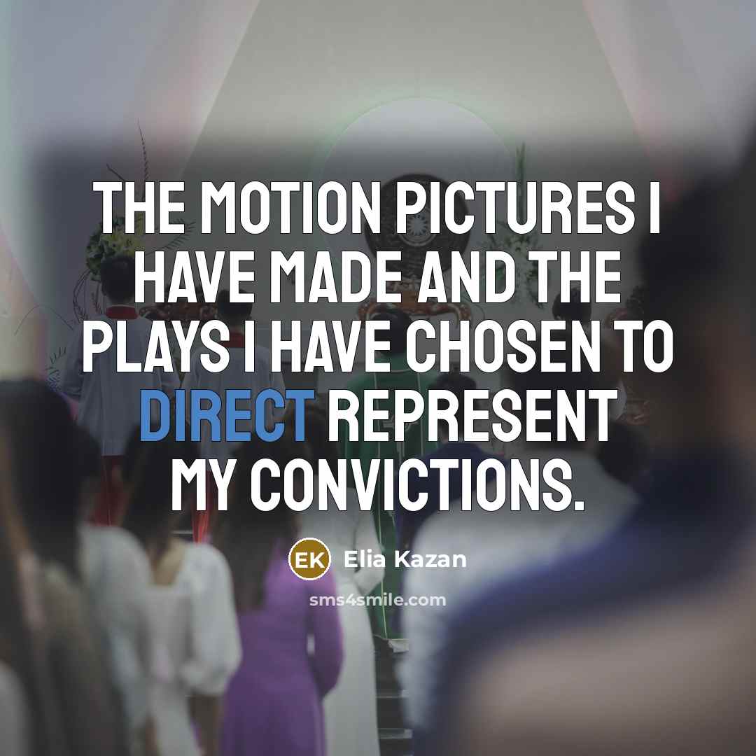 “The motion pictures I have made and the plays I…” quote by Elia Kazan
