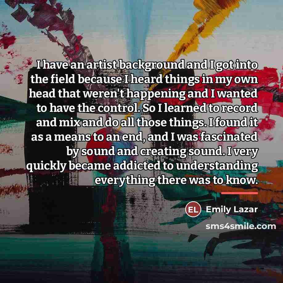 “I have an artist background and I got into the…” quote by Emily Lazar