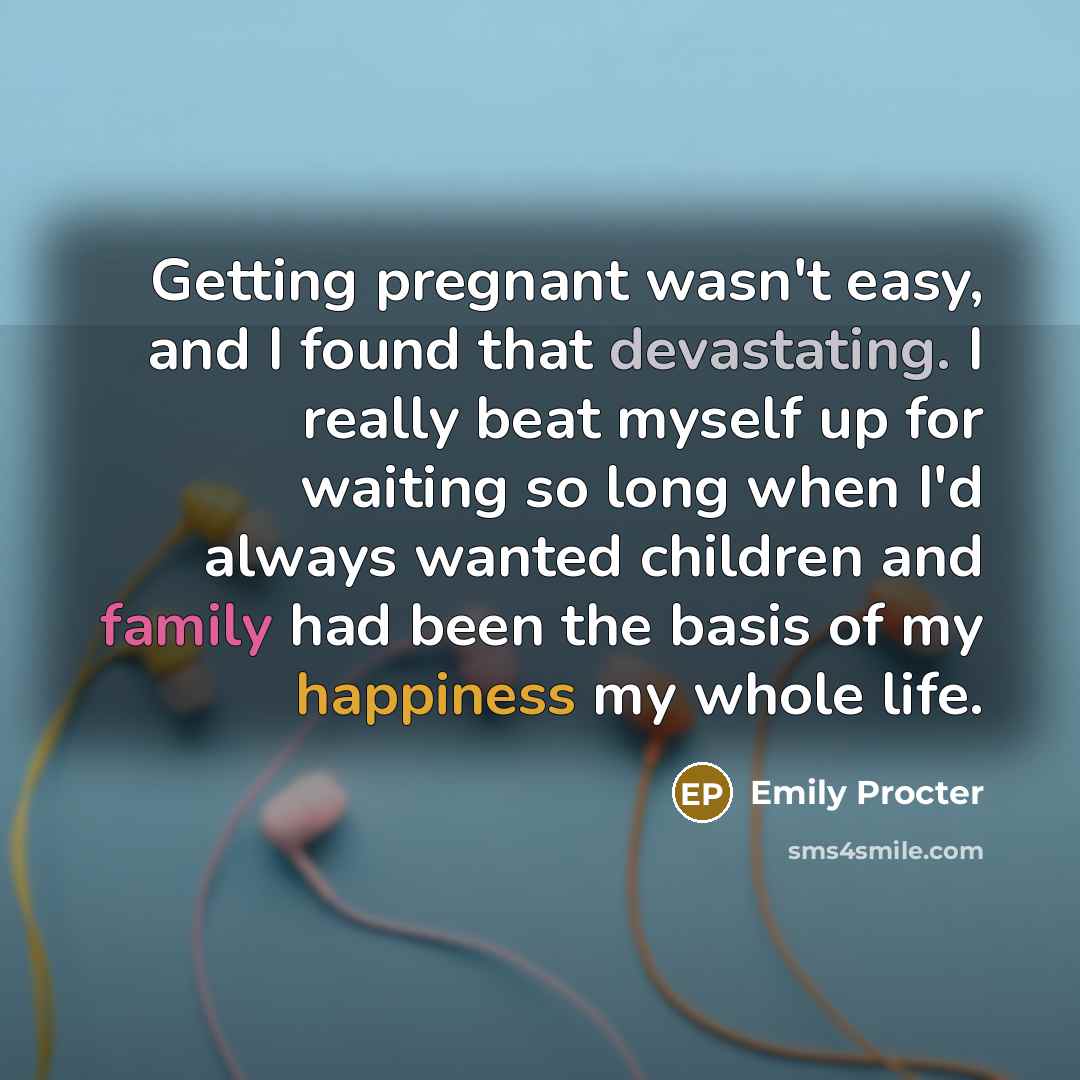 “Getting pregnant wasn't easy, and I found that devastating. I…” quote by Emily Procter
