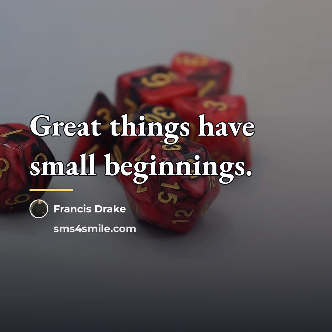 “Great things have small beginnings.…” quote by Francis Drake