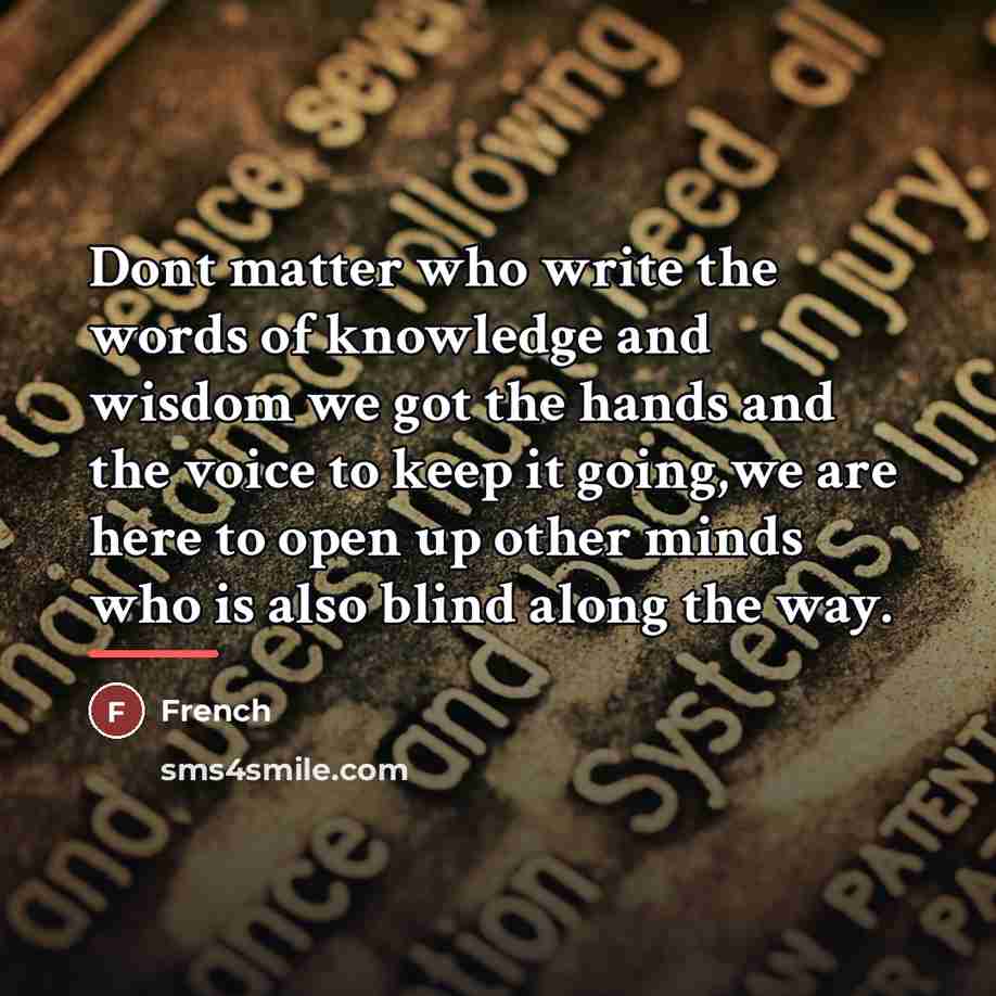 “Dont matter who write the words of knowledge and wisdom…” quote by French