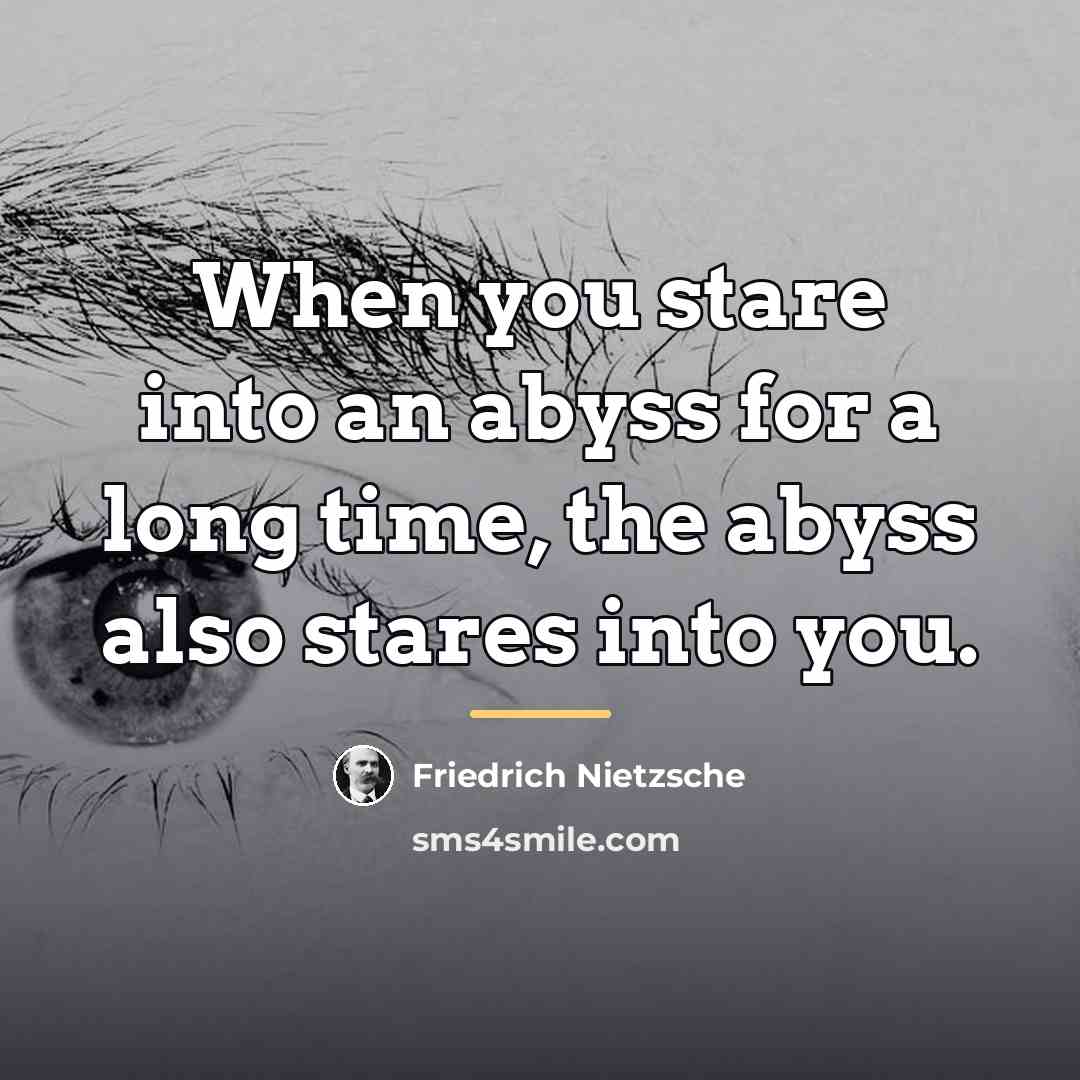 “When you stare into an abyss for a long time,…” quote by Friedrich Nietzsche