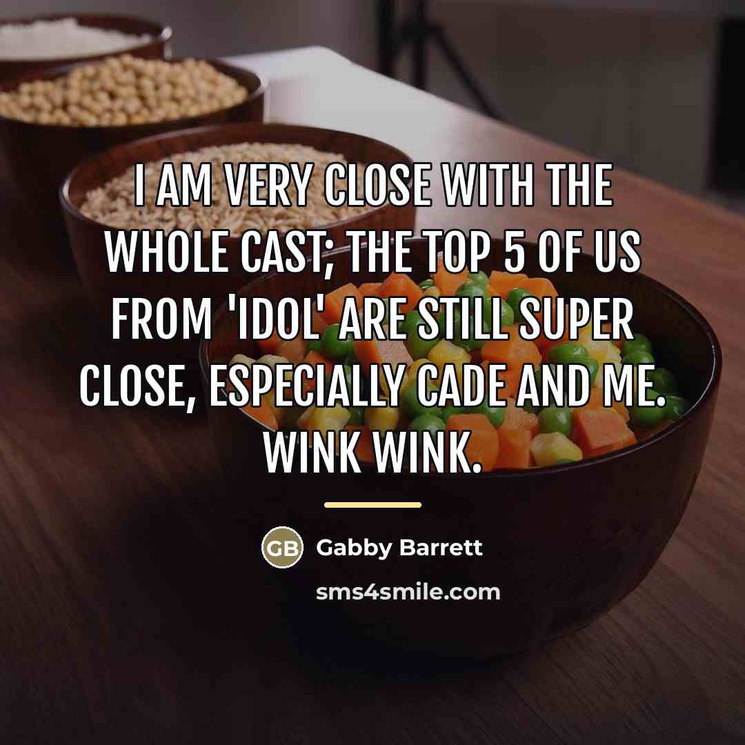 “I am very close with the whole cast; the Top…” quote by Gabby Barrett