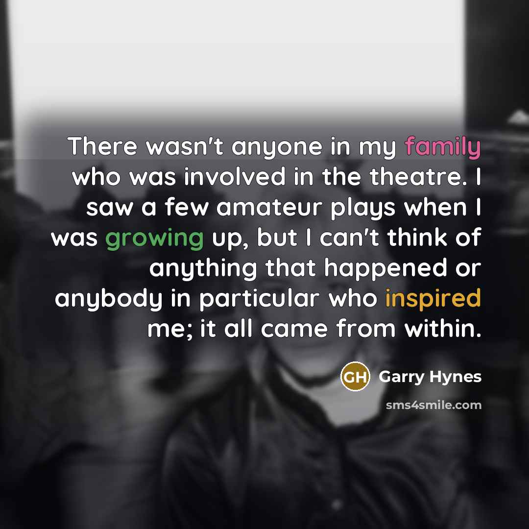 “There wasn't anyone in my family who was involved in…” quote by Garry Hynes