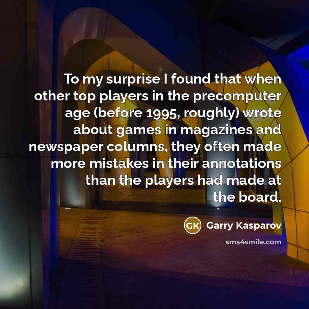“To my surprise I found that when other top players…” quote by Garry Kasparov