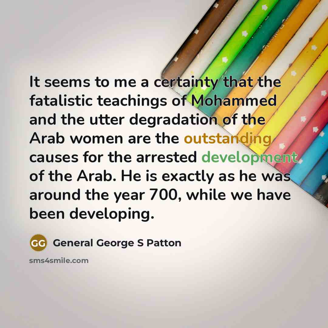 “It seems to me a certainty that the fatalistic teachings…” quote by General George S Patton