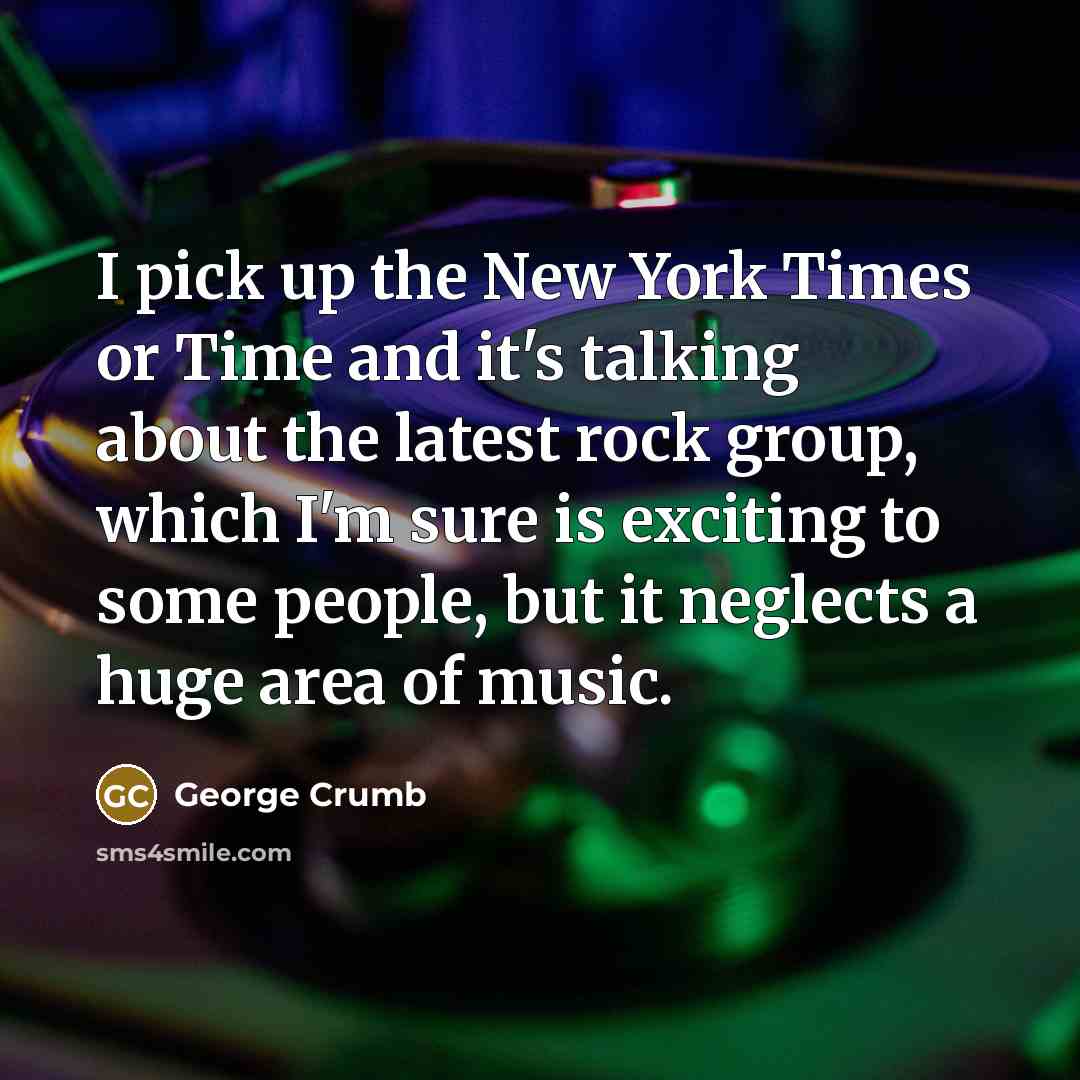 “I pick up the New York Times or Time and…” quote by George Crumb