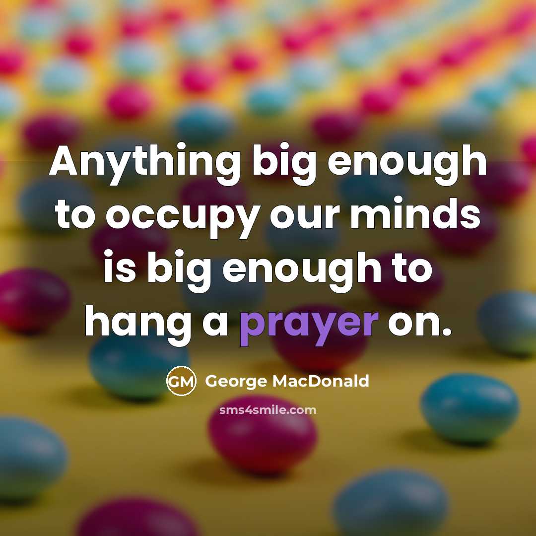 “Anything big enough to occupy our minds is big enough…” quote by George MacDonald