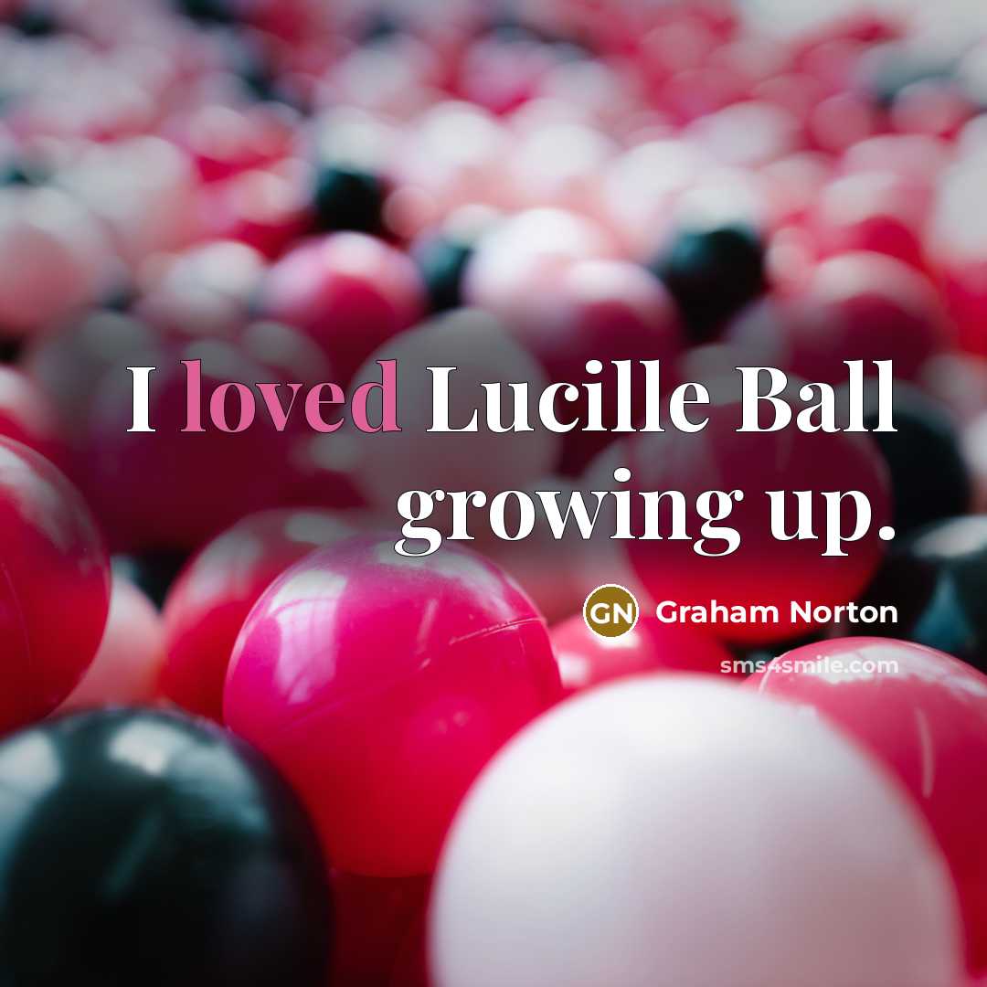 “I loved Lucille Ball growing up.…” quote by Graham Norton