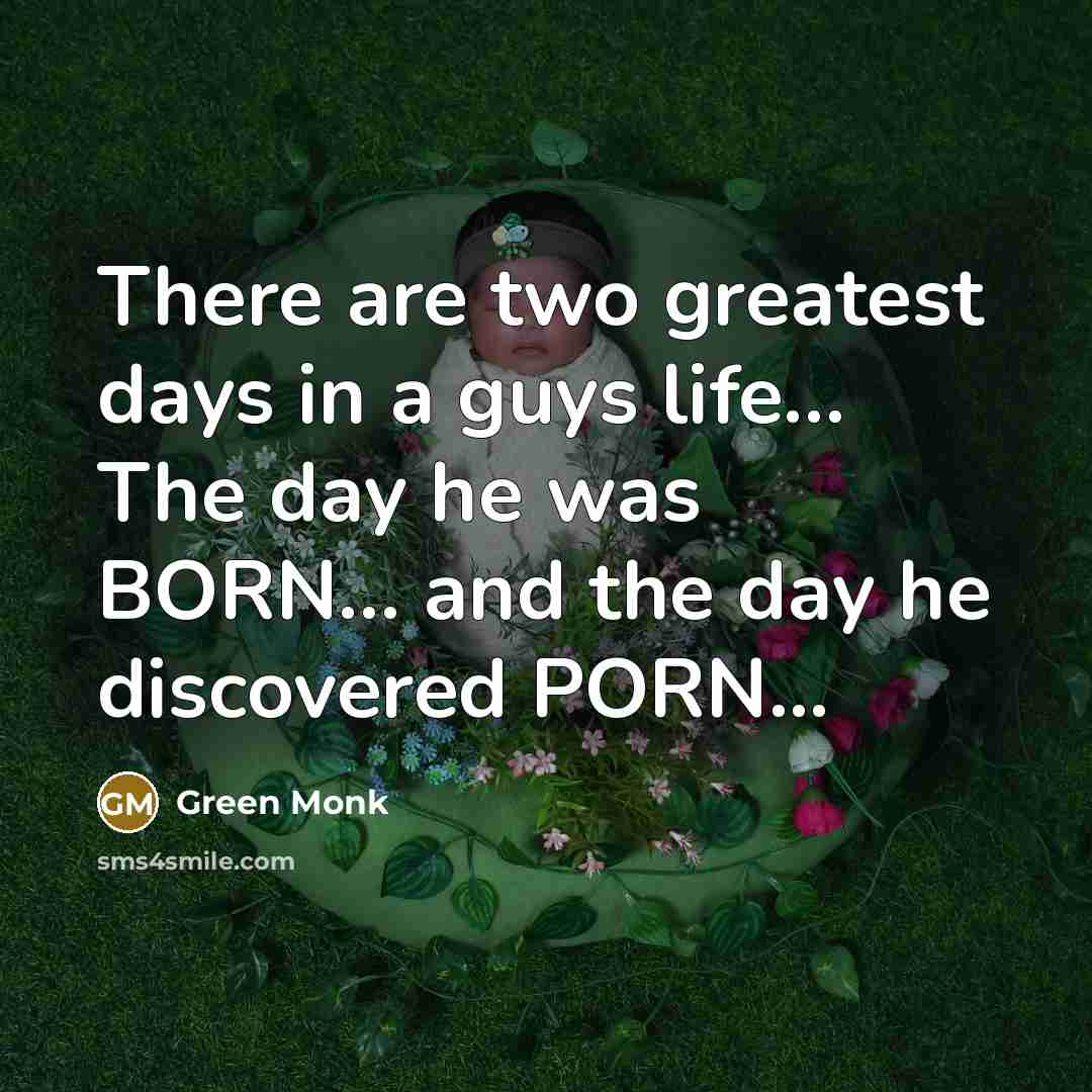 “There are two greatest days in a guys life.... The…” quote by Green Monk