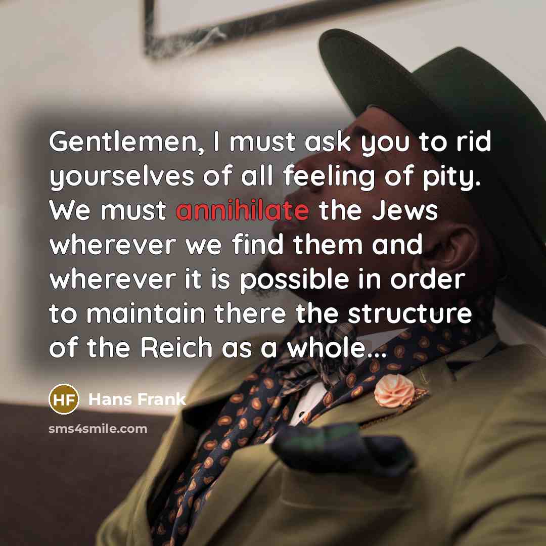 “Gentlemen, I must ask you to rid yourselves of all…” quote by Hans Frank