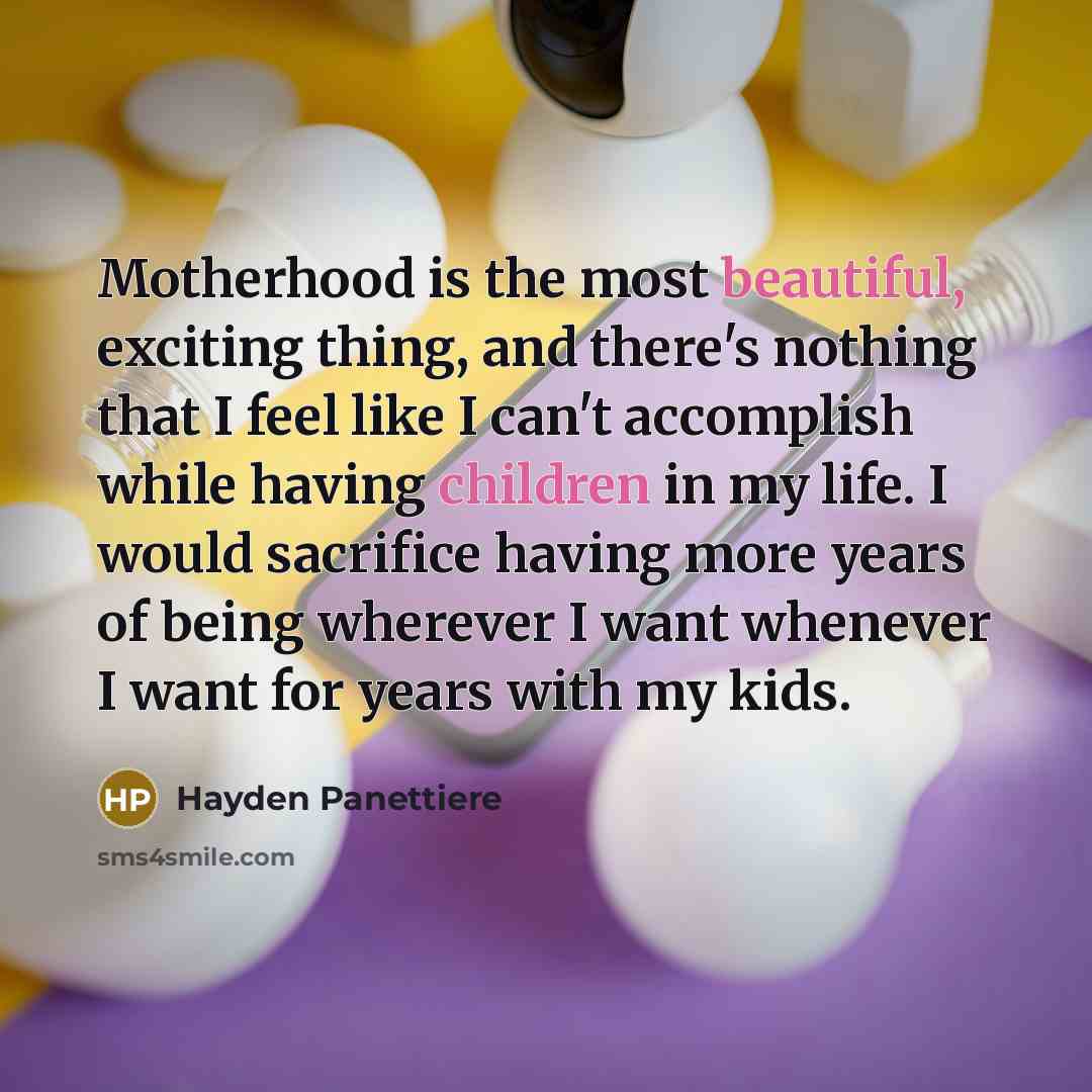 “Motherhood is the most beautiful, exciting thing, and there's nothing…” quote by Hayden Panettiere