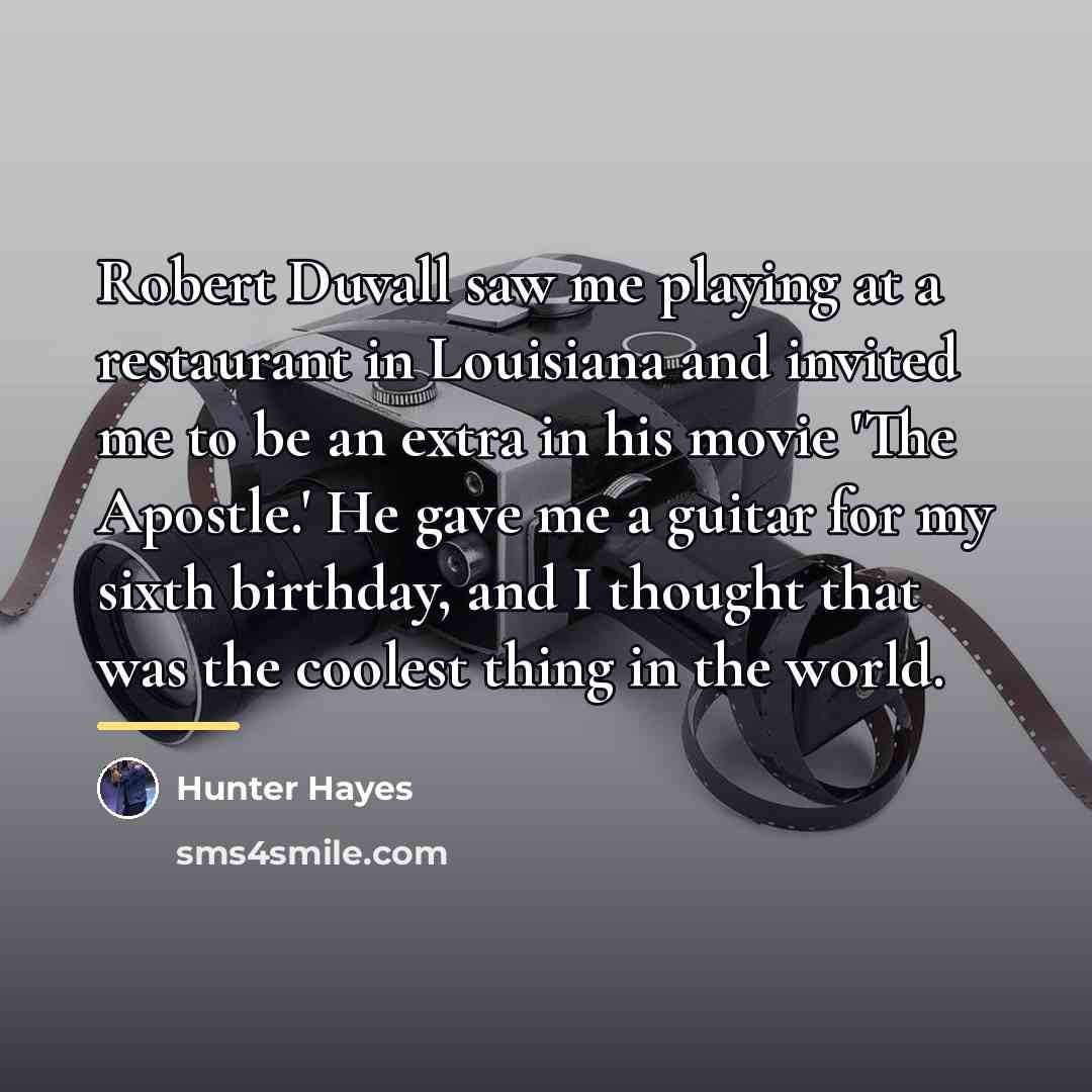 “Robert Duvall saw me playing at a restaurant in Louisiana…” quote by Hunter Hayes