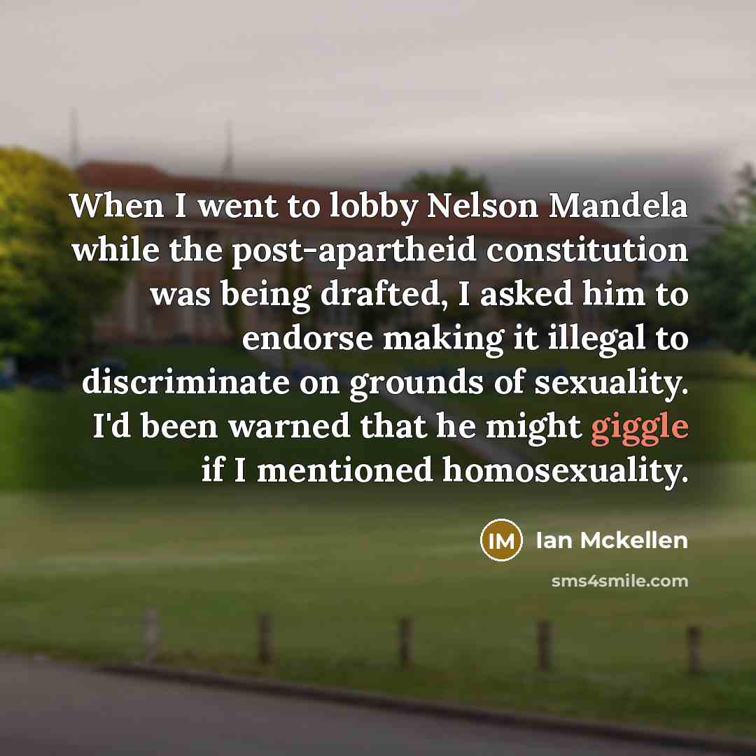 “When I went to lobby Nelson Mandela while the post-apartheid…” quote by Ian Mckellen