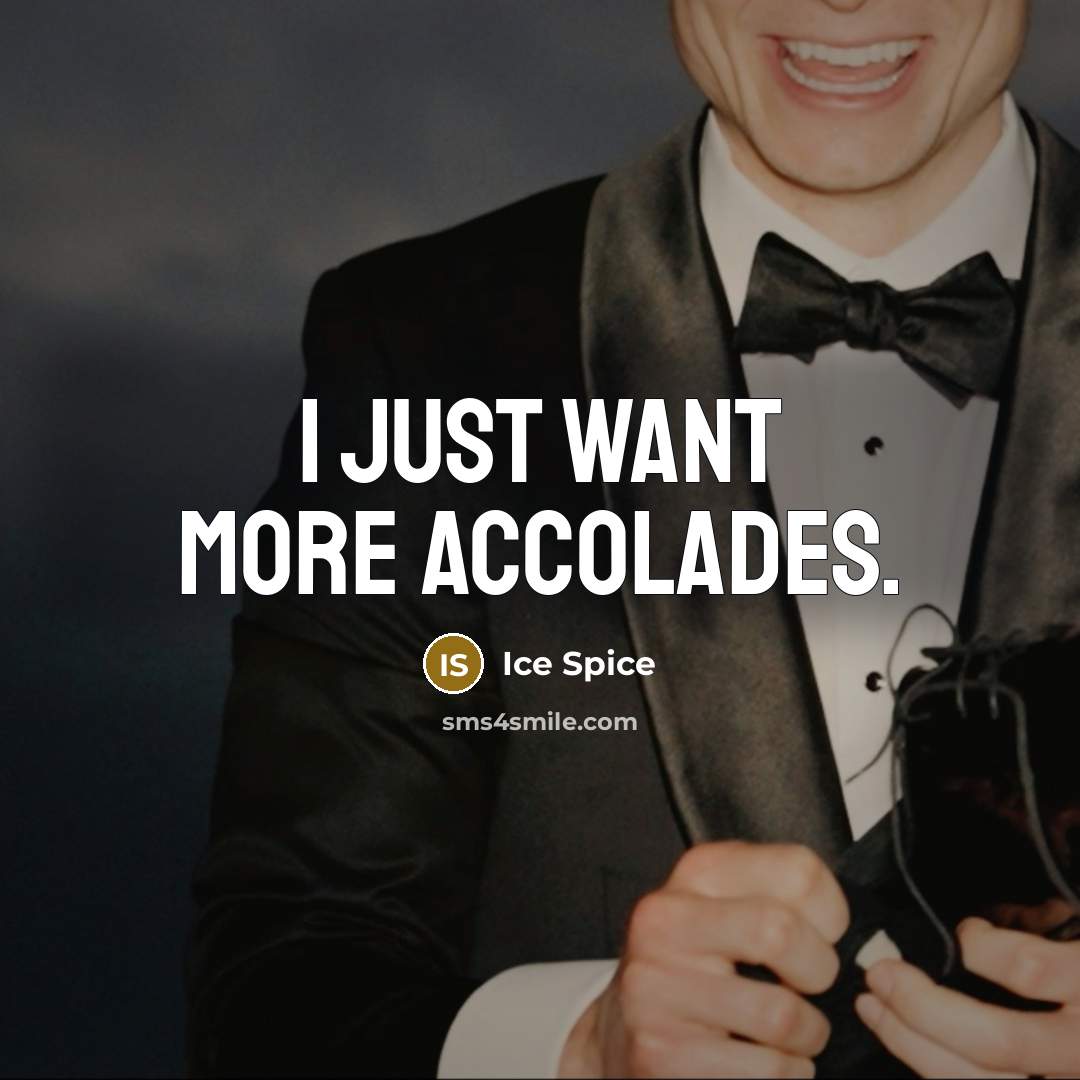 “I just want more accolades.…” quote by Ice Spice