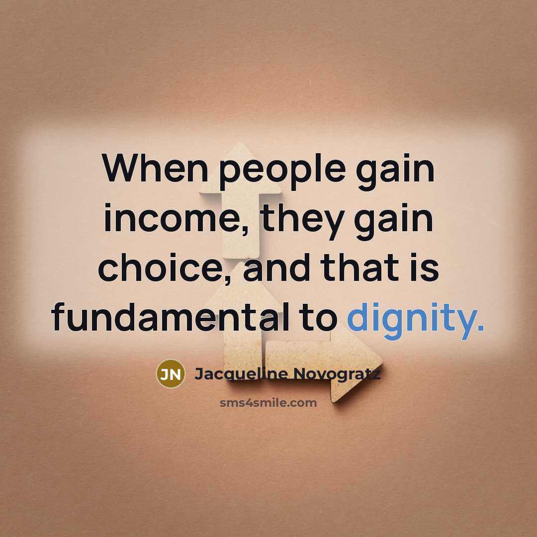 “When people gain income, they gain choice, and that is…” quote by Jacqueline Novogratz