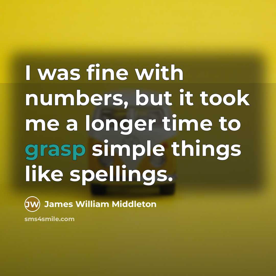 “I was fine with numbers, but it took me a…” quote by James William Middleton