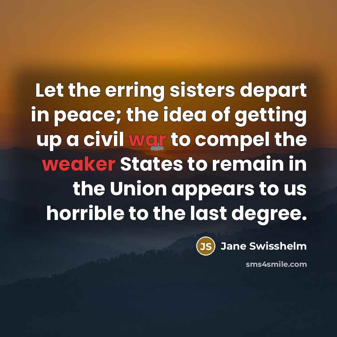 “Let the erring sisters depart in peace; the idea of…” quote by Jane Swisshelm