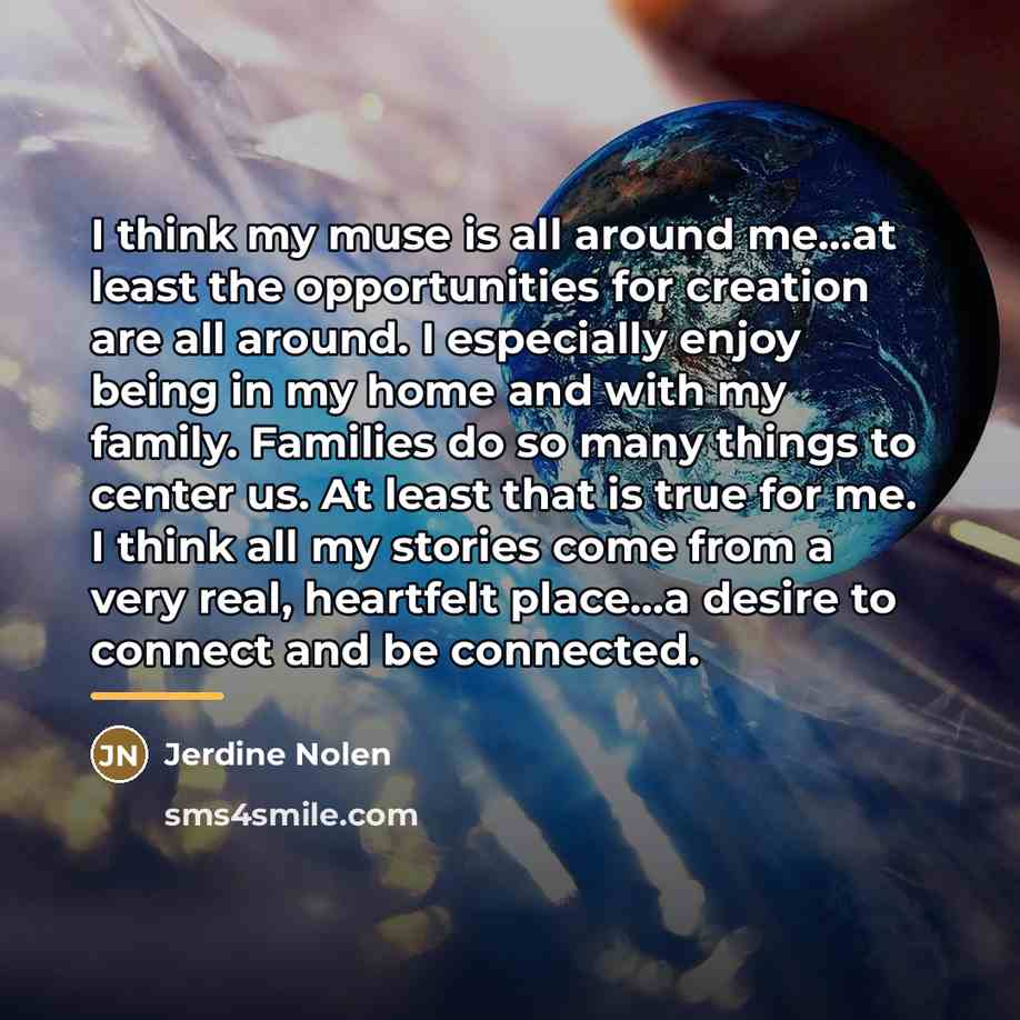 “I think my muse is all around me...at least the…” quote by Jerdine Nolen
