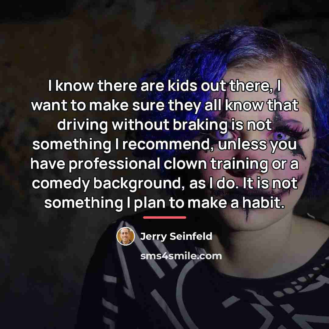 “I know there are kids out there, I want to…” quote by Jerry Seinfeld