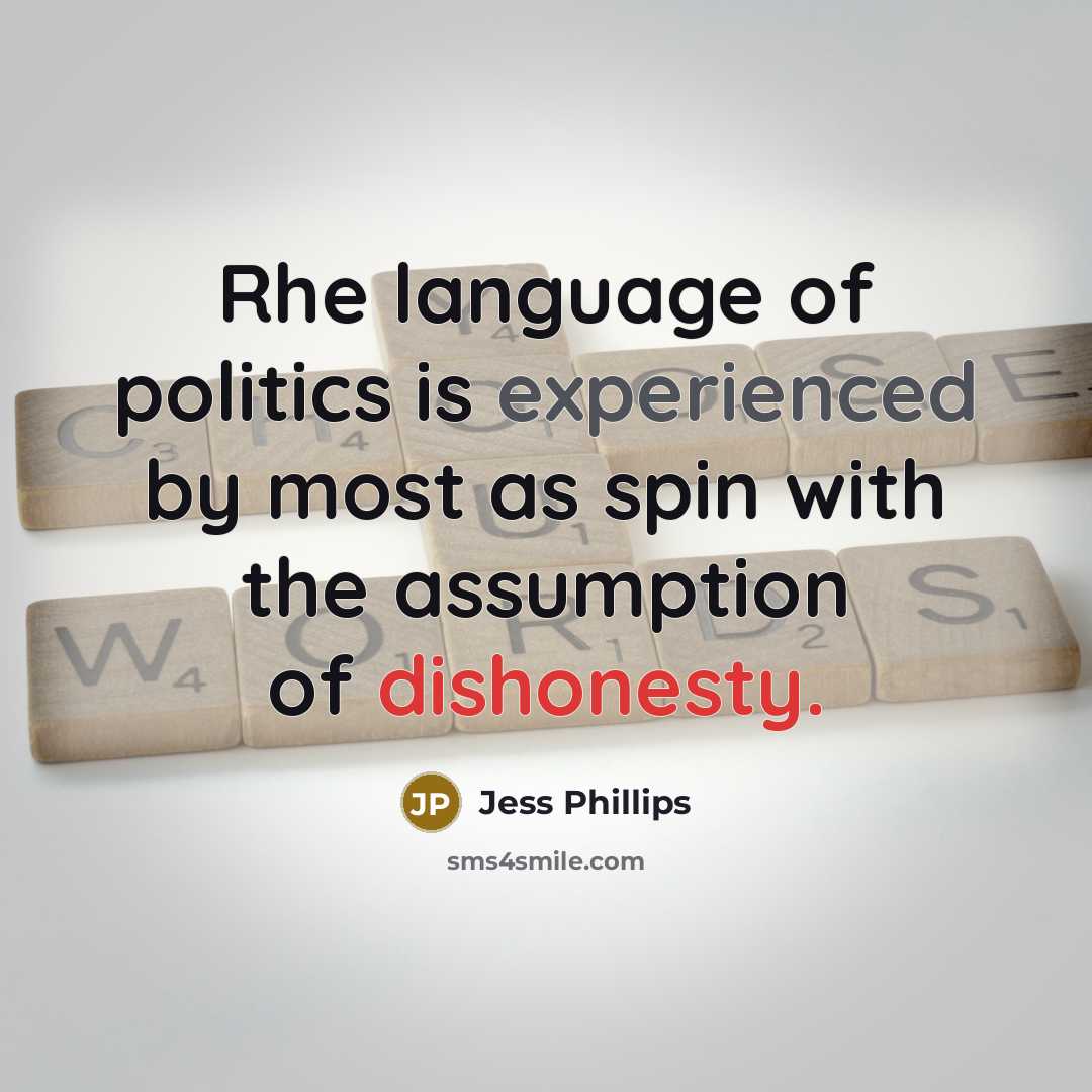 “Rhe language of politics is experienced by most as spin…” quote by Jess Phillips