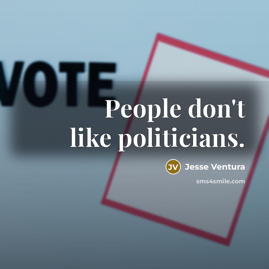 “People don't like politicians.…” quote by Jesse Ventura