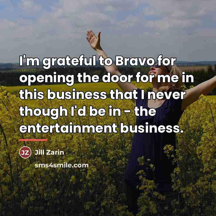 “I'm grateful to Bravo for opening the door for me…” quote by Jill Zarin