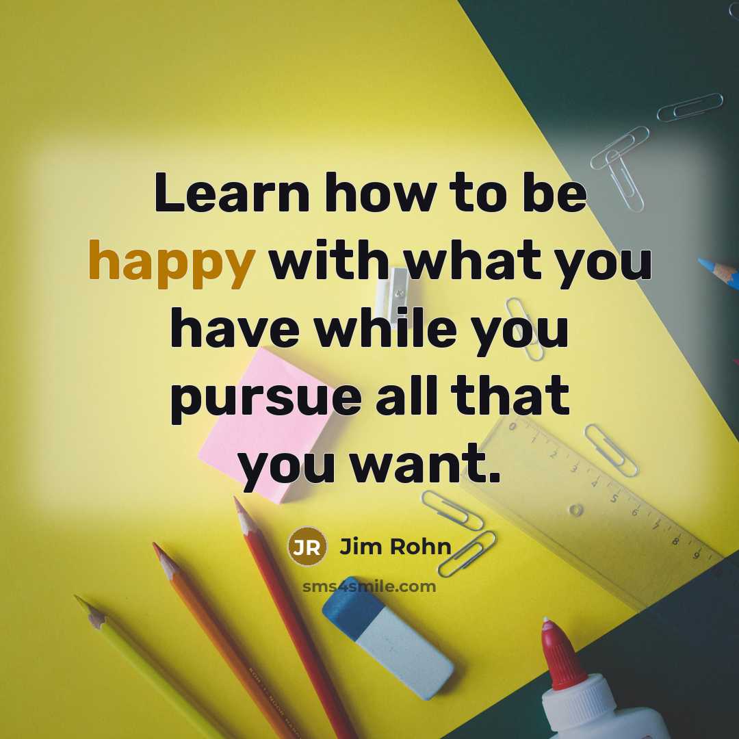 “Learn how to be happy with what you have while…” quote by Jim Rohn