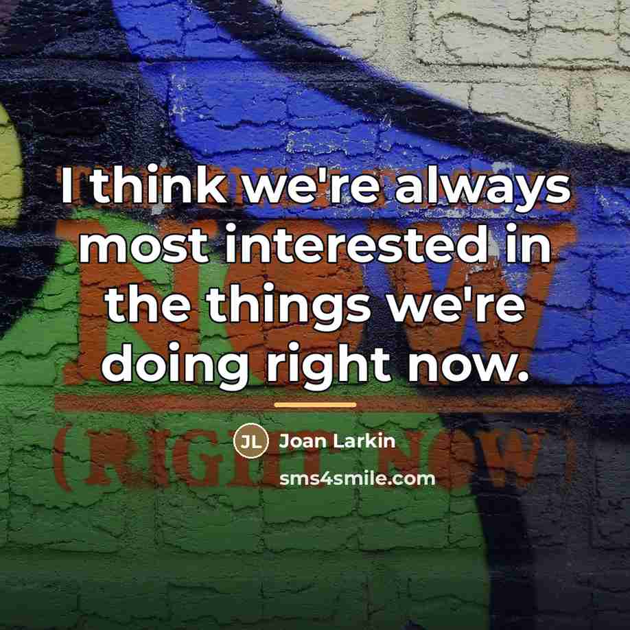 “I think we're always most interested in the things we're…” quote by Joan Larkin