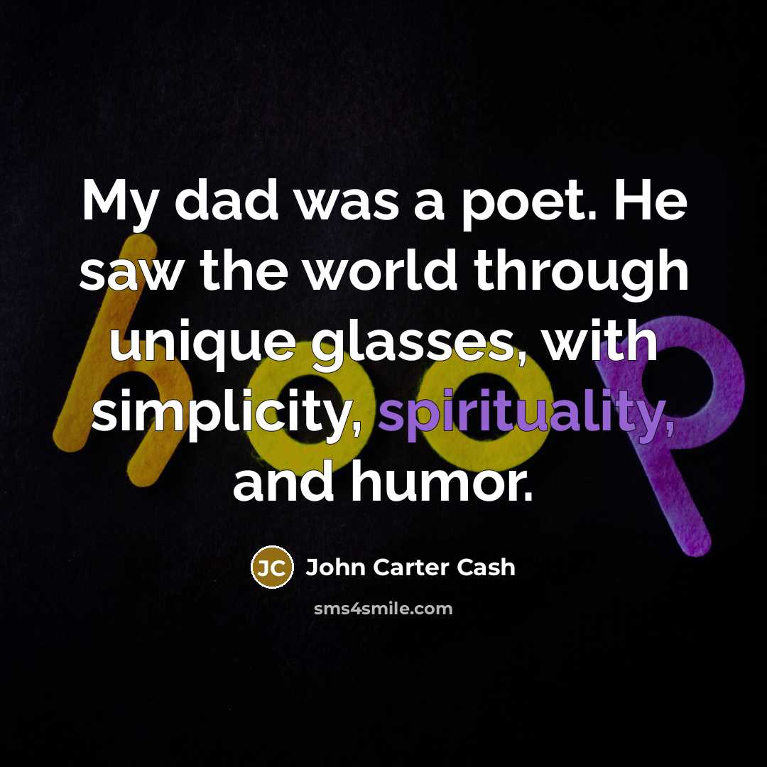 “My dad was a poet. He saw the world through…” quote by John Carter Cash