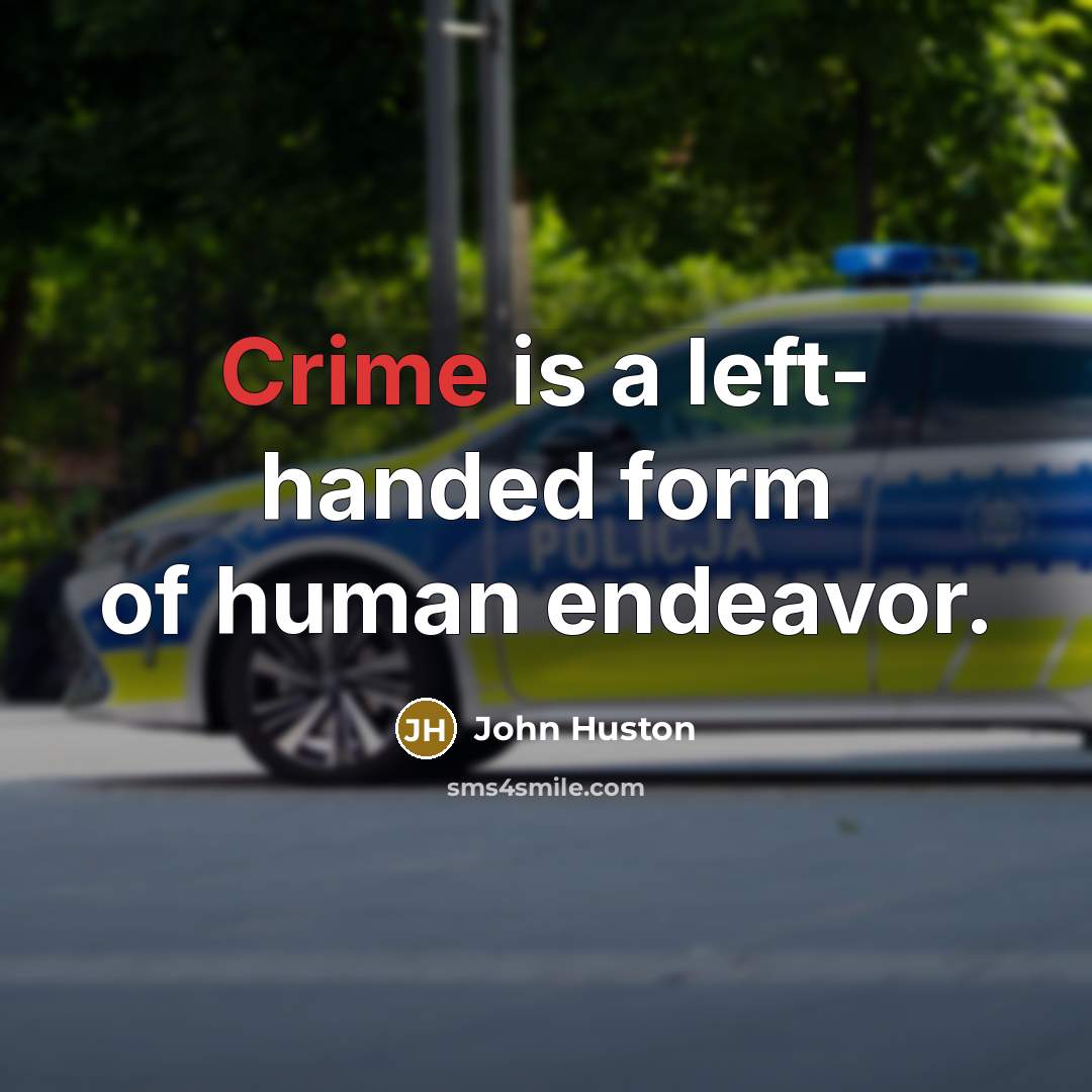 “Crime is a left- handed form of human endeavor.…” quote by John Huston