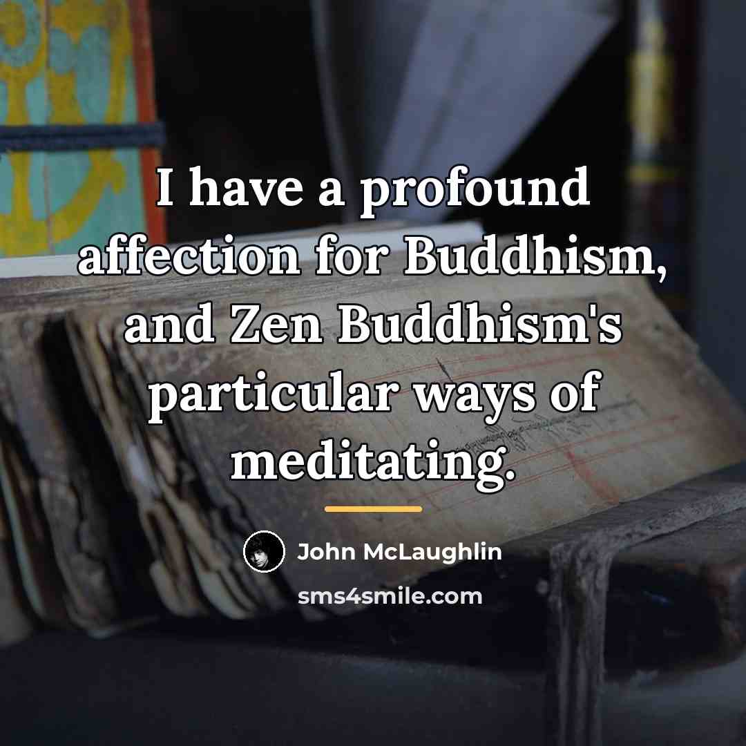 “I have a profound affection for Buddhism, and Zen Buddhism's…” quote by John McLaughlin
